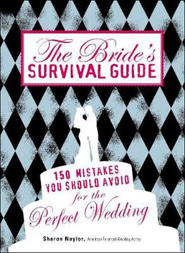 The Bride's Survival Guide: 150 Mistakes You Should Avoid to Ensure the Perfect Wedding