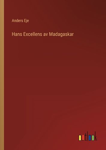 Cover image for Hans Excellens av Madagaskar