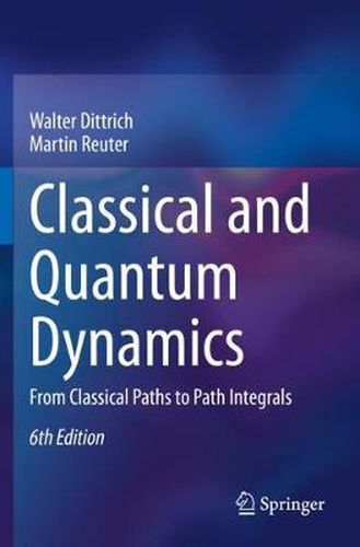 Cover image for Classical and Quantum Dynamics: From Classical Paths to Path Integrals