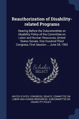Cover image for Reauthorization of Disability-Related Programs: Hearing Before the Subcommittee on Disability Policy of the Committee on Labor and Human Resources, United States Senate, One Hundred Third Congress, First Session ... June 29, 1993