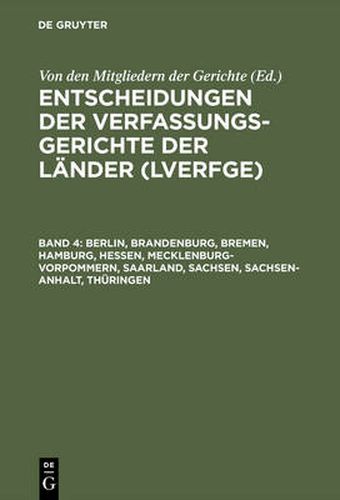 Cover image for Entscheidungen der Verfassungsgerichte der Lander (LVerfGE), Band 4, Berlin, Brandenburg, Bremen, Hamburg, Hessen, Mecklenburg-Vorpommern, Saarland, Sachsen, Sachsen-Anhalt, Thuringen