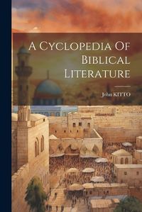 Cover image for A Cyclopedia Of Biblical Literature