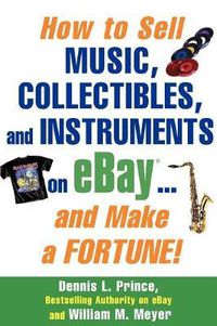 Cover image for How to Sell Music, Collectibles, and Instruments on eBay... And Make a Fortune