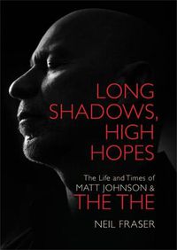 Cover image for Long Shadows, High Hopes: The Life and Times of Matt Johnson & The The
