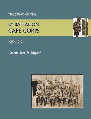 Cover image for Story of the 1st Battalion Cape Corps (1915-1916)