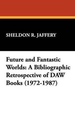 Cover image for Future and Fantastic Worlds: A Bibliographic Retrospective of DAW Books (1972-1987)