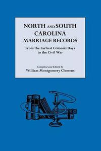 Cover image for North and South Carolina Marriage Records from the Earliest Colonial Days to the Civil War