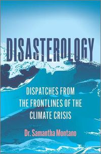 Cover image for Disasterology: Dispatches from the Frontlines of the Climate Crisis