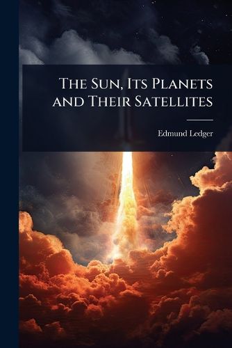 Cover image for The Sun, Its Planets and Their Satellites