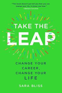 Cover image for Take the Leap: Change Your Career, Change Your Life