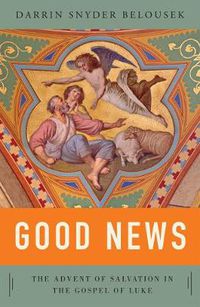 Cover image for Good News: The Advent of Salvation in the Gospel of Luke