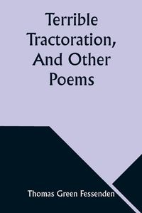 Cover image for Terrible Tractoration, And Other Poems