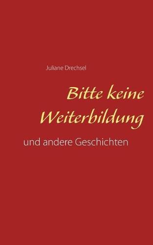 Cover image for Bitte keine Weiterbildung: und andere Geschichten