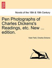 Cover image for Pen Photographs of Charles Dickens's Readings, Etc. New ... Edition.