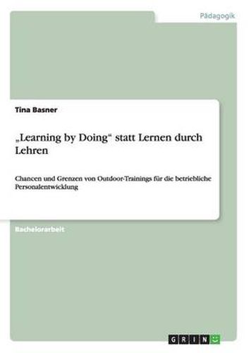 Cover image for Learning by Doing statt Lernen durch Lehren: Chancen und Grenzen von Outdoor-Trainings fur die betriebliche Personalentwicklung