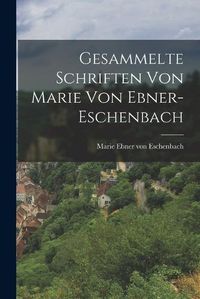 Cover image for Gesammelte Schriften Von Marie Von Ebner-Eschenbach