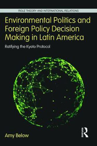 Cover image for Environmental Politics and Foreign Policy Decision Making in Latin America: Ratifying the Kyoto Protocol