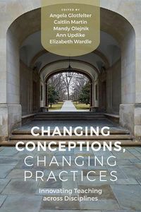 Cover image for Changing Conceptions, Changing Practices: Innovating Teaching Across Disciplines