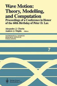 Cover image for Wave Motion: Theory, Modelling, and Computation: Proceedings of a Conference in Honor of the 60th Birthday of Peter D. Lax