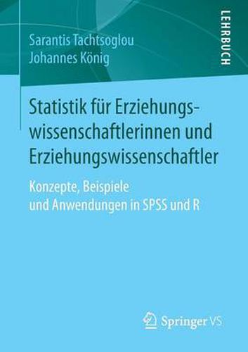 Cover image for Statistik Fur Erziehungswissenschaftlerinnen Und Erziehungswissenschaftler: Konzepte, Beispiele Und Anwendungen in SPSS Und R