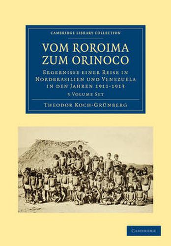 Cover image for Vom Roroima zum Orinoco 5 Volume Paperback Set: Ergebnisse einer Reise in Nordbrasilien und Venezuela in den Jahren 1911-1913