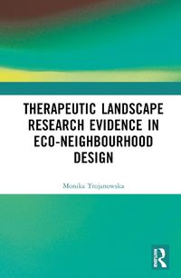 Cover image for Therapeutic Landscape Research Evidence in Eco-neighbourhood Design