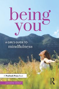 Cover image for Being You: A Girl's Guide to Mindfulness