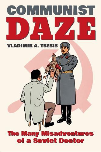 Cover image for Communist Daze: The Many Misadventures of a Soviet Doctor