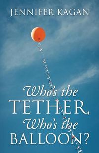 Cover image for Who's the Tether, Who's the Balloon?