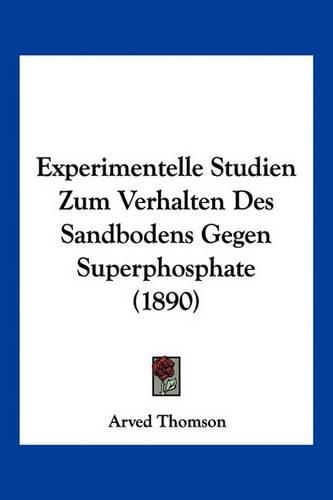 Cover image for Experimentelle Studien Zum Verhalten Des Sandbodens Gegen Superphosphate (1890)