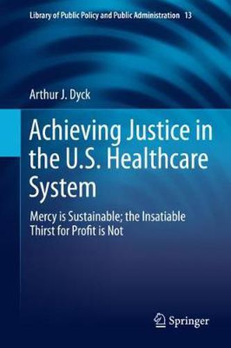 Cover image for Achieving Justice in the U.S. Healthcare System: Mercy is Sustainable; the Insatiable Thirst for Profit is Not