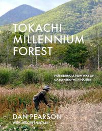 Cover image for Tokachi Millennium Forest: Pioneering a New Way of Gardening with Nature