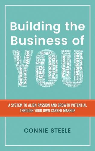 Cover image for Building the Business of You: A System to Align Passion and Growth Potential through Your Own Career Mashup