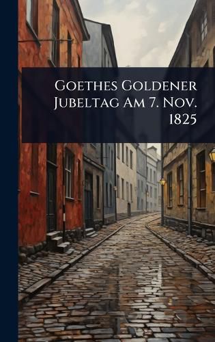 Cover image for Goethes Goldener Jubeltag Am 7. Nov. 1825