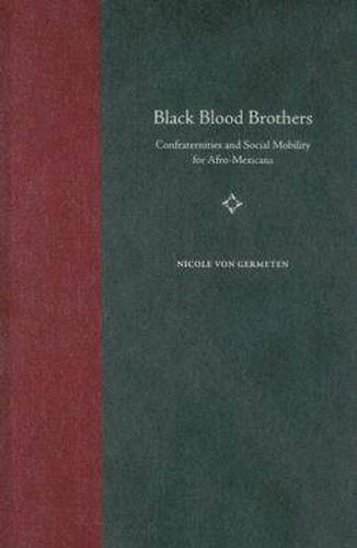 Cover image for Black Blood Brothers: Confraternities and Social Mobility for Afro-Mexicans