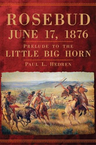 Cover image for Rosebud, June 17, 1876: Prelude to the Little Big Horn