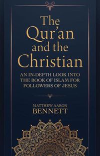 Cover image for The Qur'an and the Christian: An In-Depth Look Into the Book of Islam for Followers of Jesus
