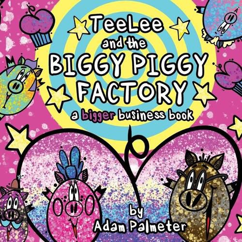 Cover image for TeeLee and the Biggy Piggy Factory: A Bigger Business Book
