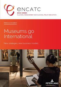 Cover image for Museums go International: New strategies, new business models