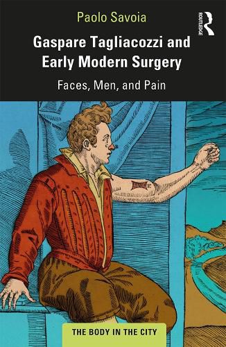 Cover image for Gaspare Tagliacozzi and Early Modern Surgery: Faces, Men, and Pain