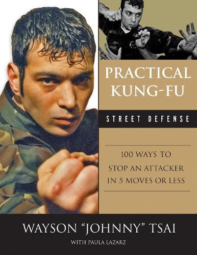 Cover image for Practical Kung Fu Street Defense: 100 Ways to Stop an Attacker in Five Moves or Less