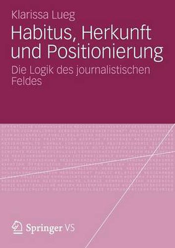 Cover image for Habitus, Herkunft und Positionierung: Die Logik des journalistischen Feldes