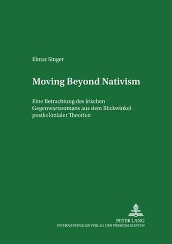 Cover image for Moving Beyond Nativism; Eine Betrachtung des irischen Gegenwartsromans aus dem Blickwinkel postkolonialer Theorien