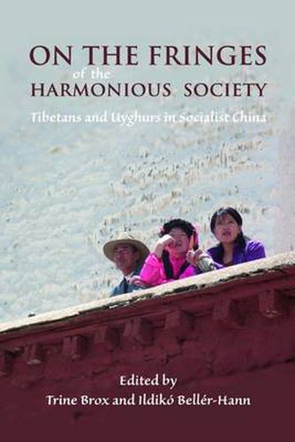 Cover image for On the Fringes of the Harmonious Society: Tibetans and Uyghurs in Socialist China