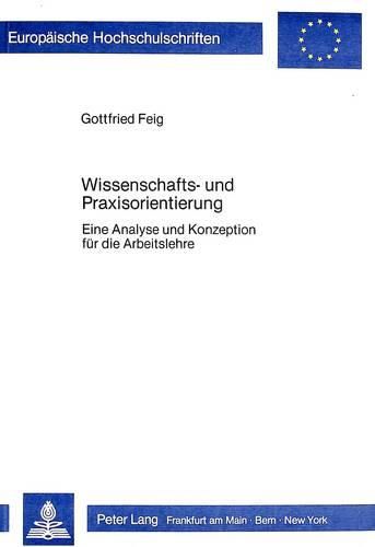 Cover image for Wissenschafts- Und Praxisorientierung: Eine Analyse Und Konzeption Fuer Die Arbeitslehre