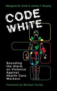 Cover image for Code White: Sounding the Alarm on Violence Against Healthcare Workers