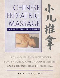 Cover image for Chinese Pediatric Massage: A Practitioner's Guide