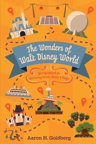 Cover image for The Wonders of Walt Disney World: Your Guidebook for Uncovering Secrets, Stories and Magic