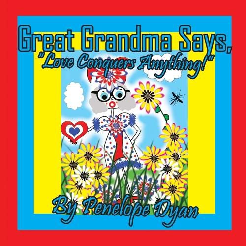 Cover image for Great Grandma Says, "Love Conquers Anything!"