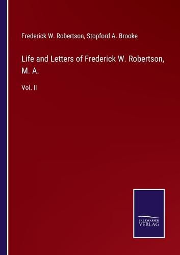 Cover image for Life and Letters of Frederick W. Robertson, M. A.: Vol. II